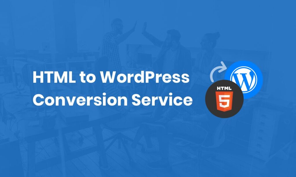 Banner with text HTML to WordPress Conversion Service and icons for HTML5 and WordPress on a blue background.